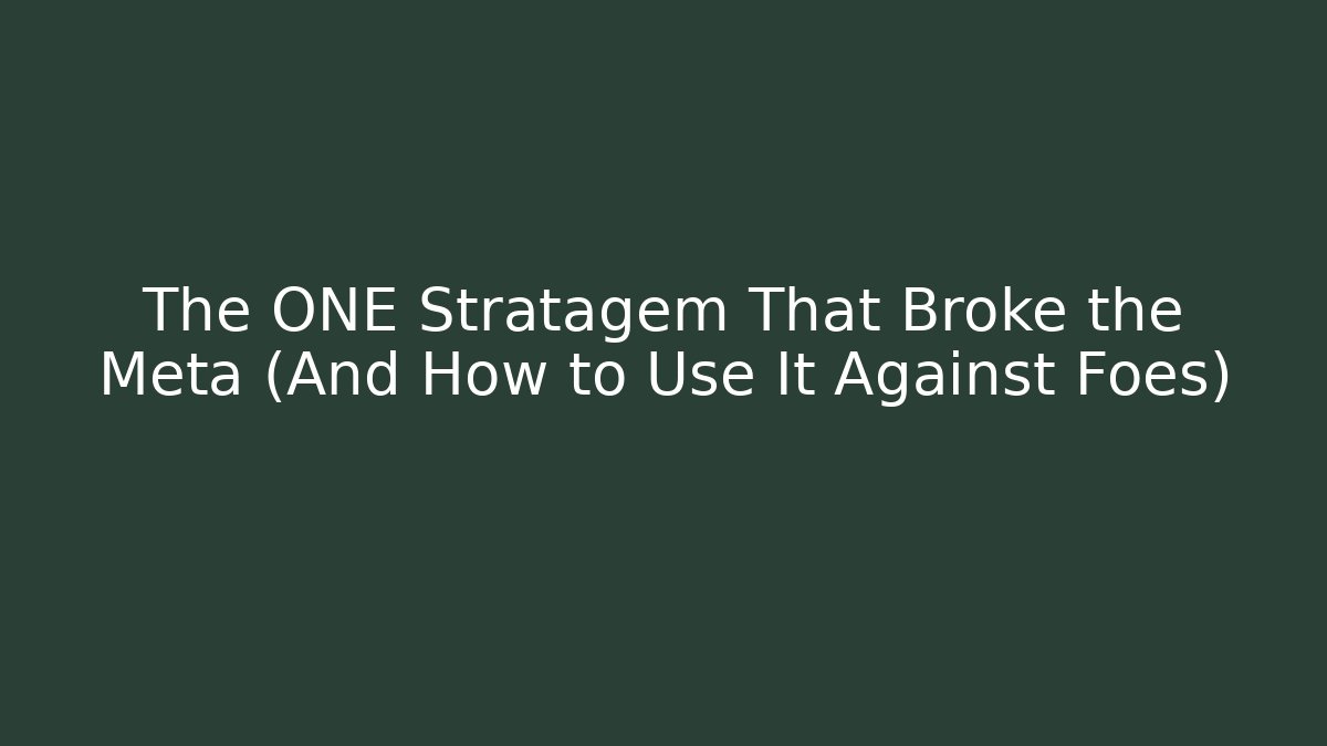 The ONE Stratagem That Broke the Meta (And How to Use It Against Foes) - Boomer Naturals
