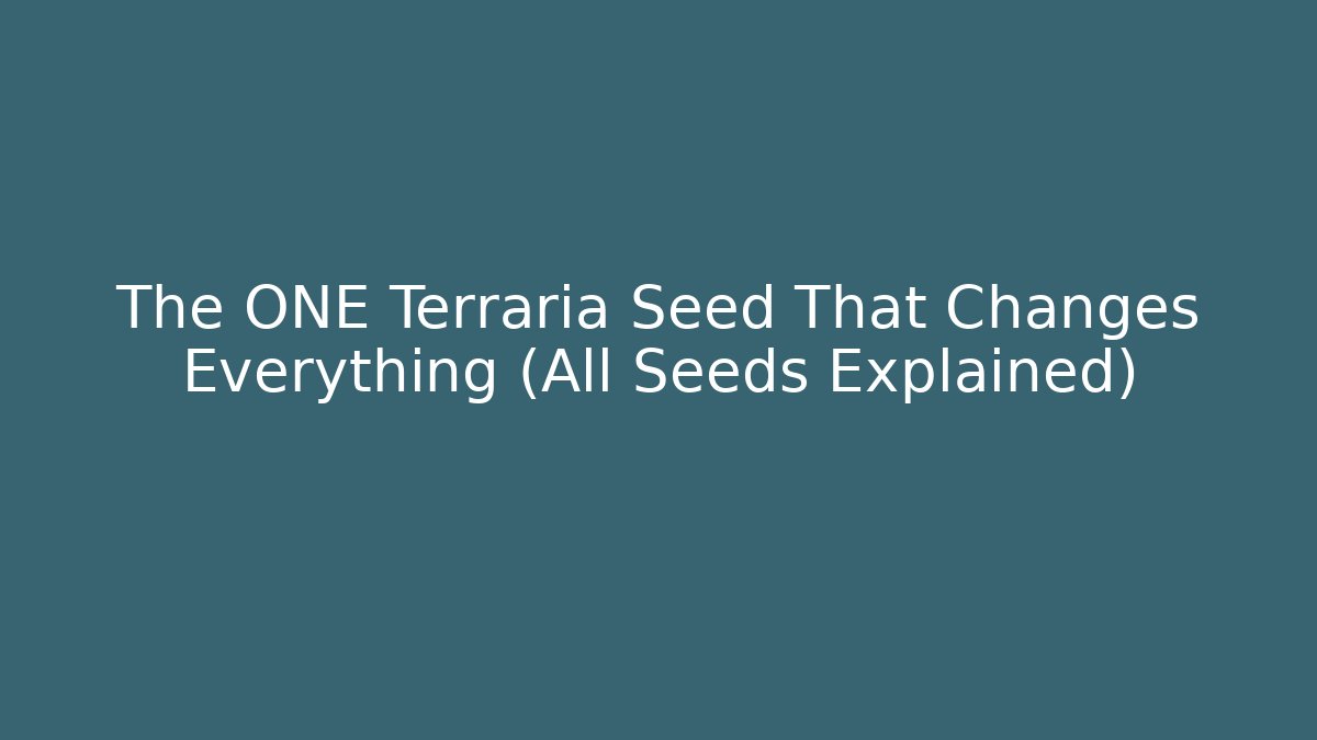 The ONE Terraria Seed That Changes Everything (All Seeds Explained)