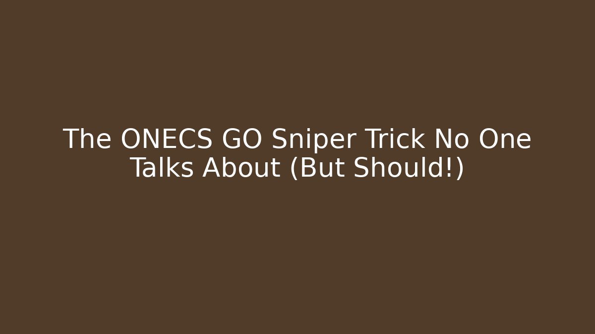 The ONECS GO Sniper Trick No One Talks About (But Should!)