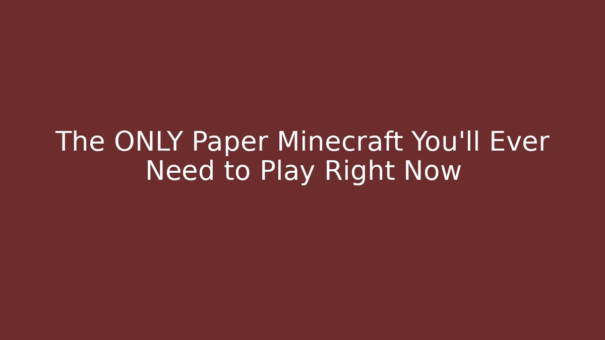 The ONLY Paper Minecraft You'll Ever Need to Play Right Now