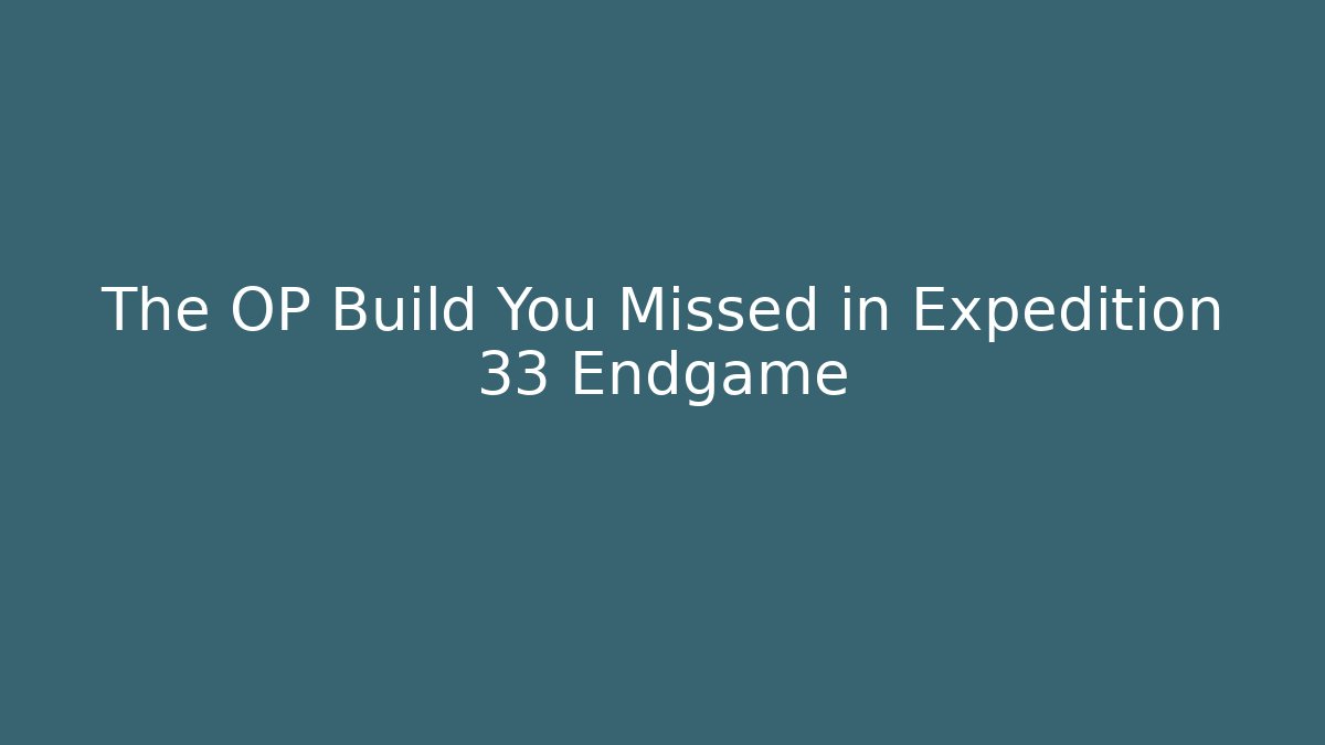 The OP Build You Missed in Expedition 33 Endgame