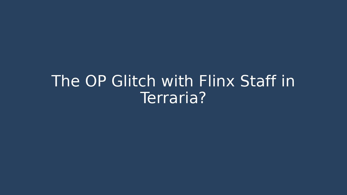 The OP Glitch with Flinx Staff in Terraria?
