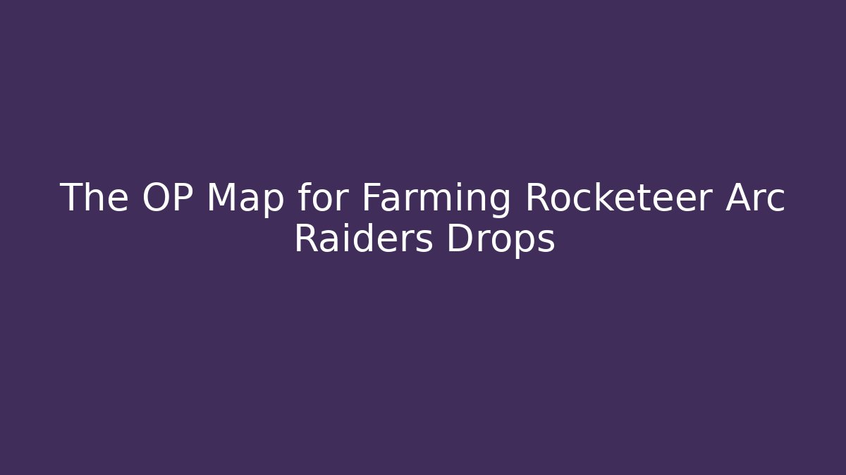 The OP Map for Farming Rocketeer Arc Raiders Drops