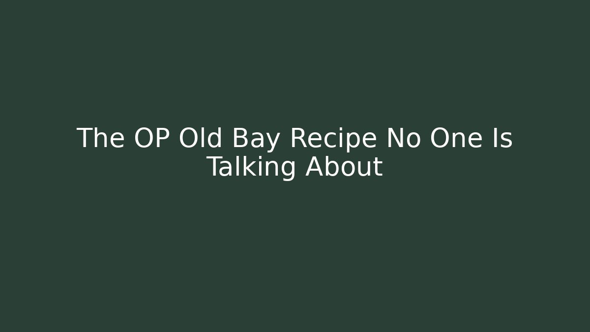 The OP Old Bay Recipe No One Is Talking About