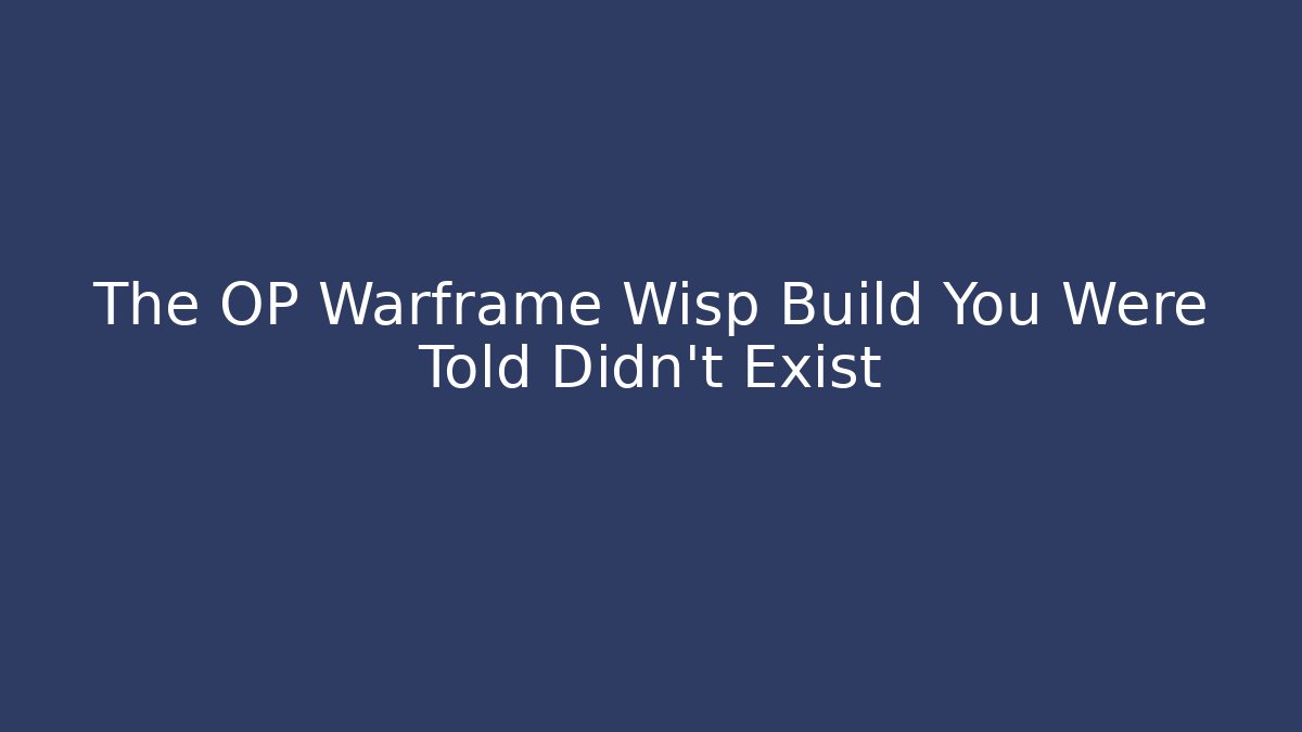 The OP Warframe Wisp Build You Were Told Didn't Exist