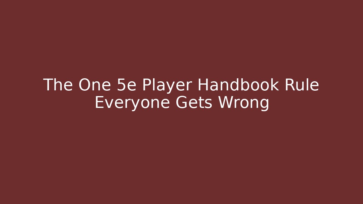 The One 5e Player Handbook Rule Everyone Gets Wrong - Boomer Naturals