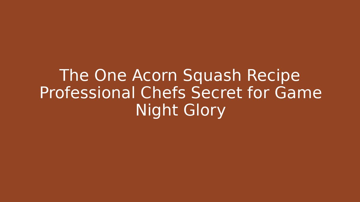 The One Acorn Squash Recipe Professional Chefs Secret for Game Night Glory