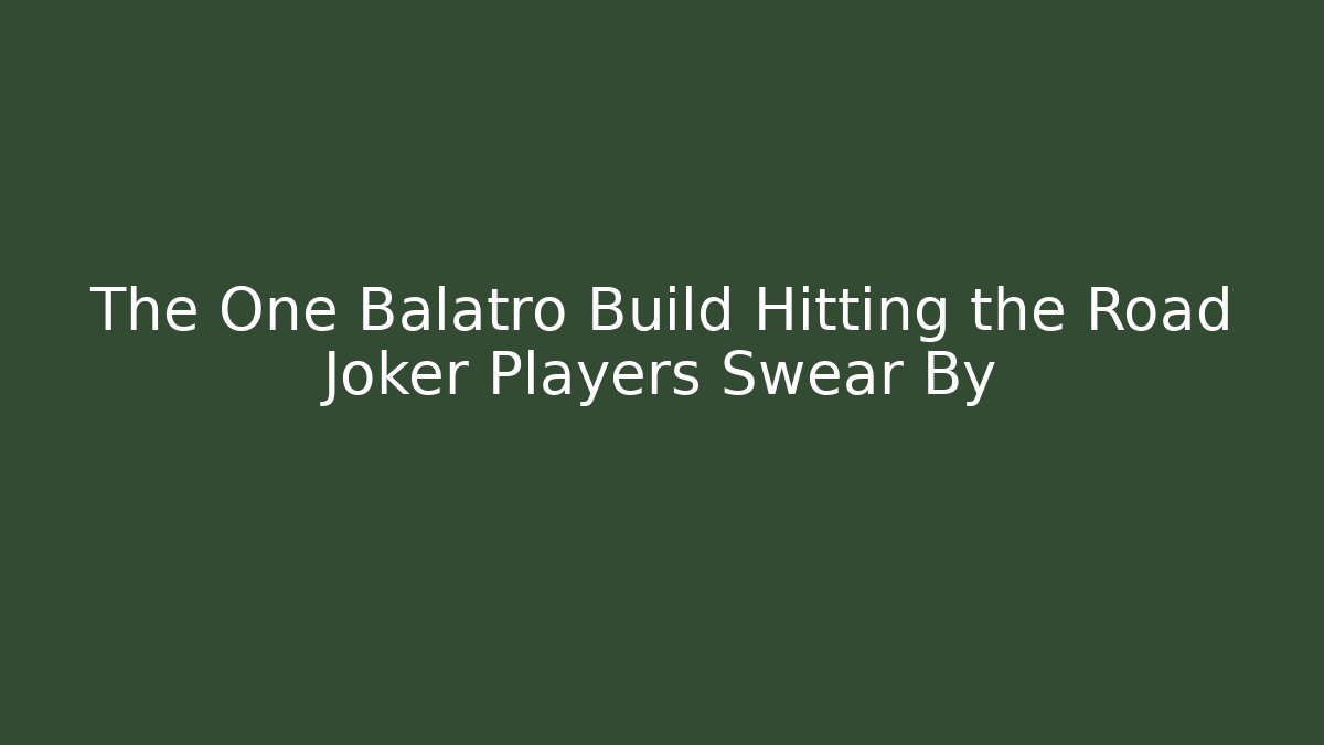 The One Balatro Build Hitting the Road Joker Players Swear By