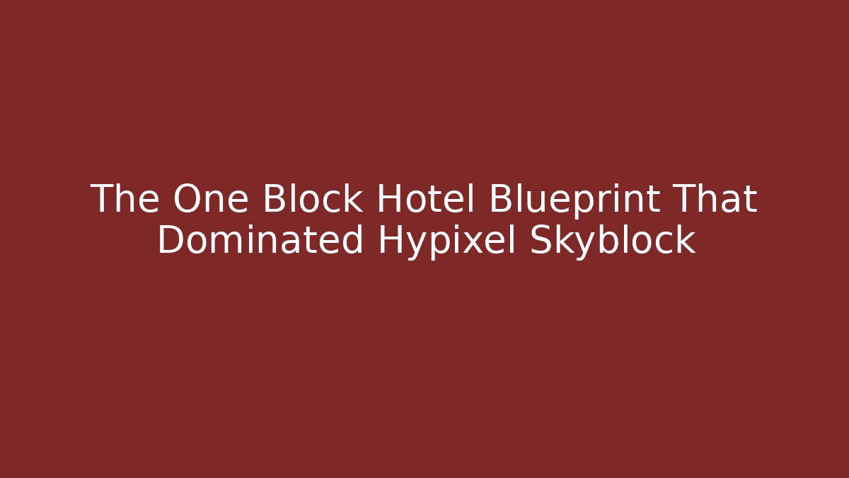The One Block Hotel Blueprint That Dominated Hypixel Skyblock