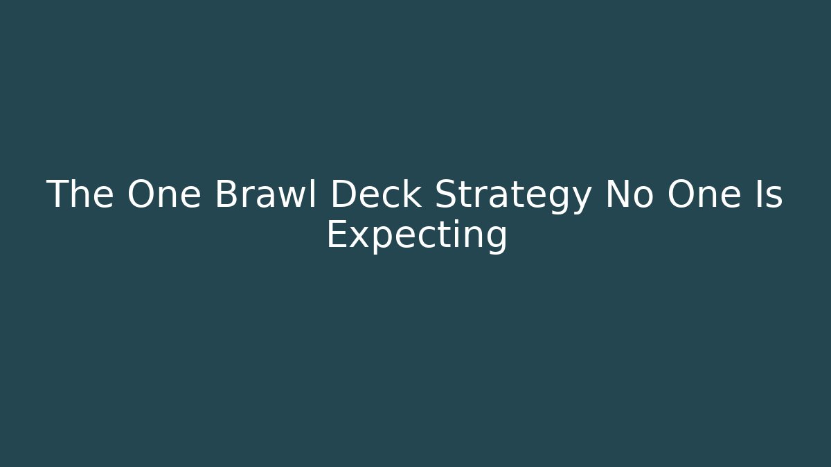 The One Brawl Deck Strategy No One Is Expecting - Boomer Naturals