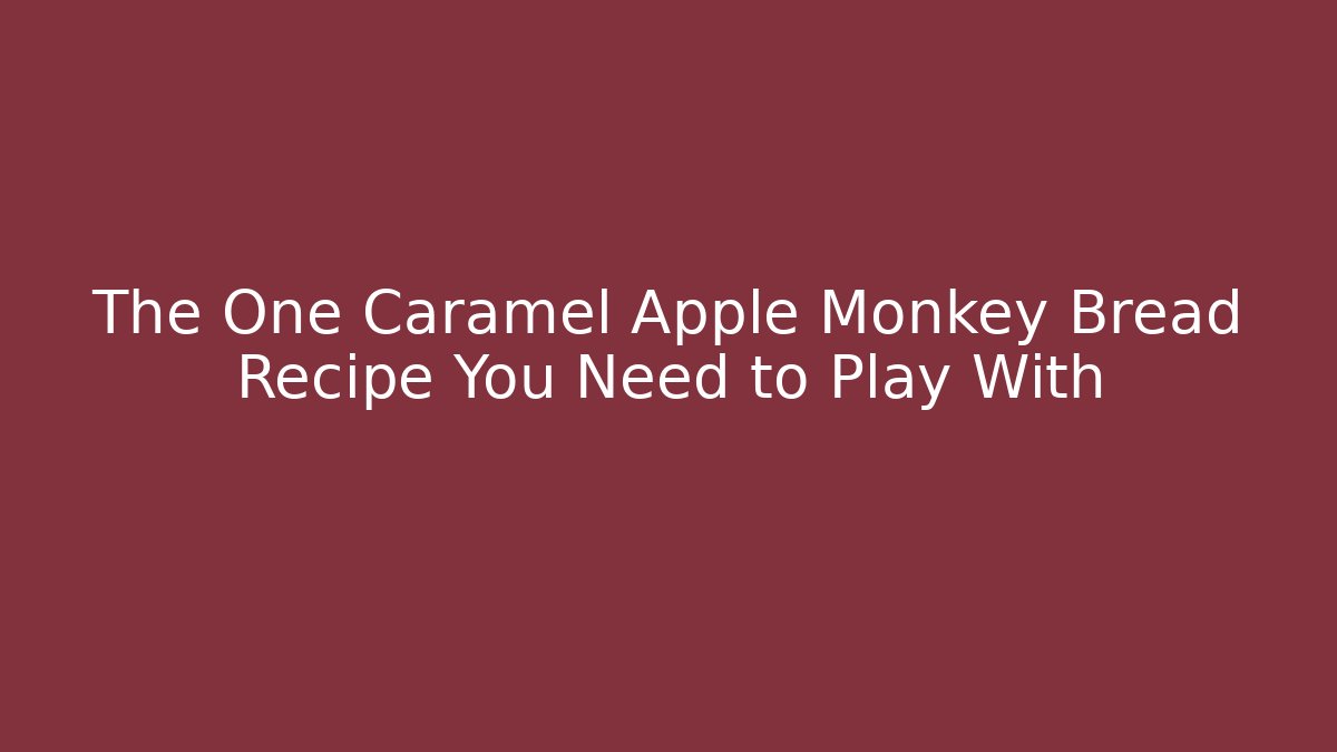 The One Caramel Apple Monkey Bread Recipe You Need to Play With