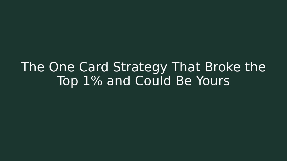 The One Card Strategy That Broke the Top 1% and Could Be Yours