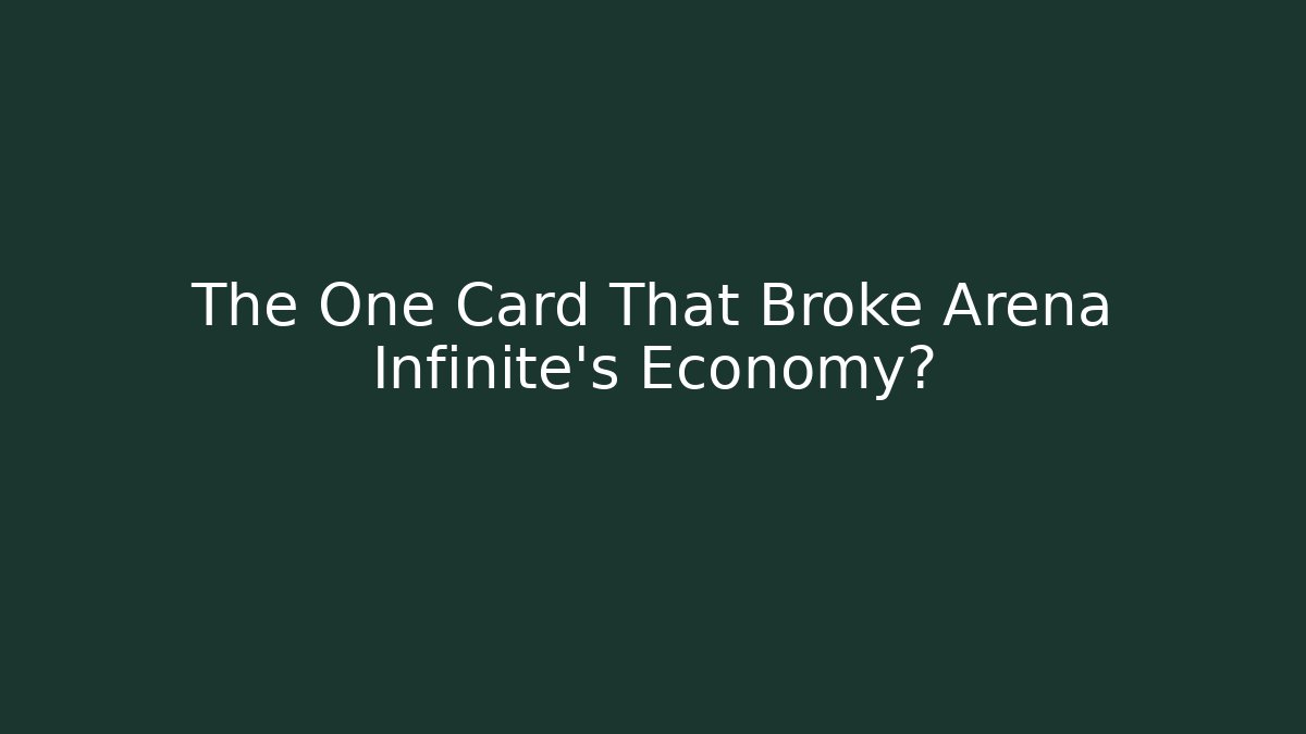 The One Card That Broke Arena Infinite's Economy?