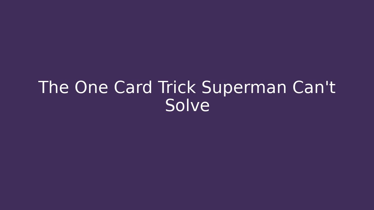 The One Card Trick Superman Can't Solve - Boomer Naturals