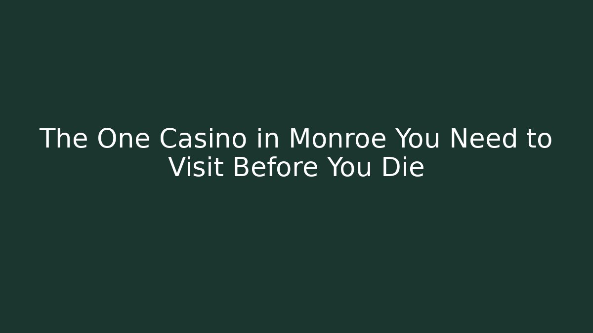 The One Casino in Monroe You Need to Visit Before You Die