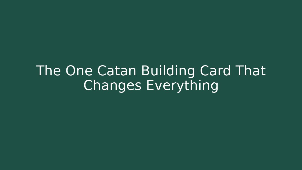 The One Catan Building Card That Changes Everything