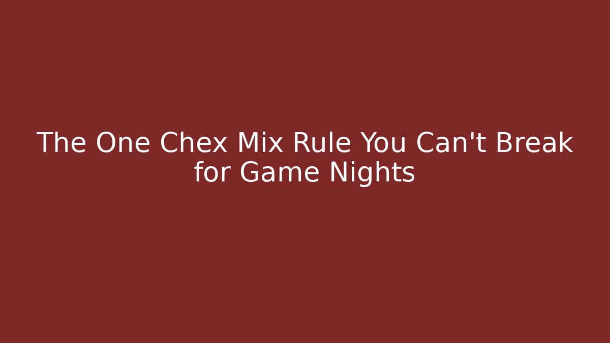 The One Chex Mix Rule You Can't Break for Game Nights - Boomer Naturals