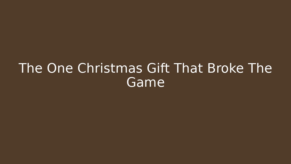 The One Christmas Gift That Broke The Game