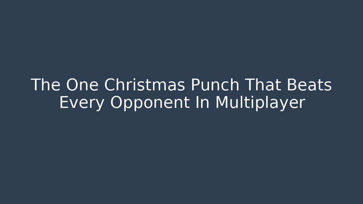 The One Christmas Punch That Beats Every Opponent In Multiplayer