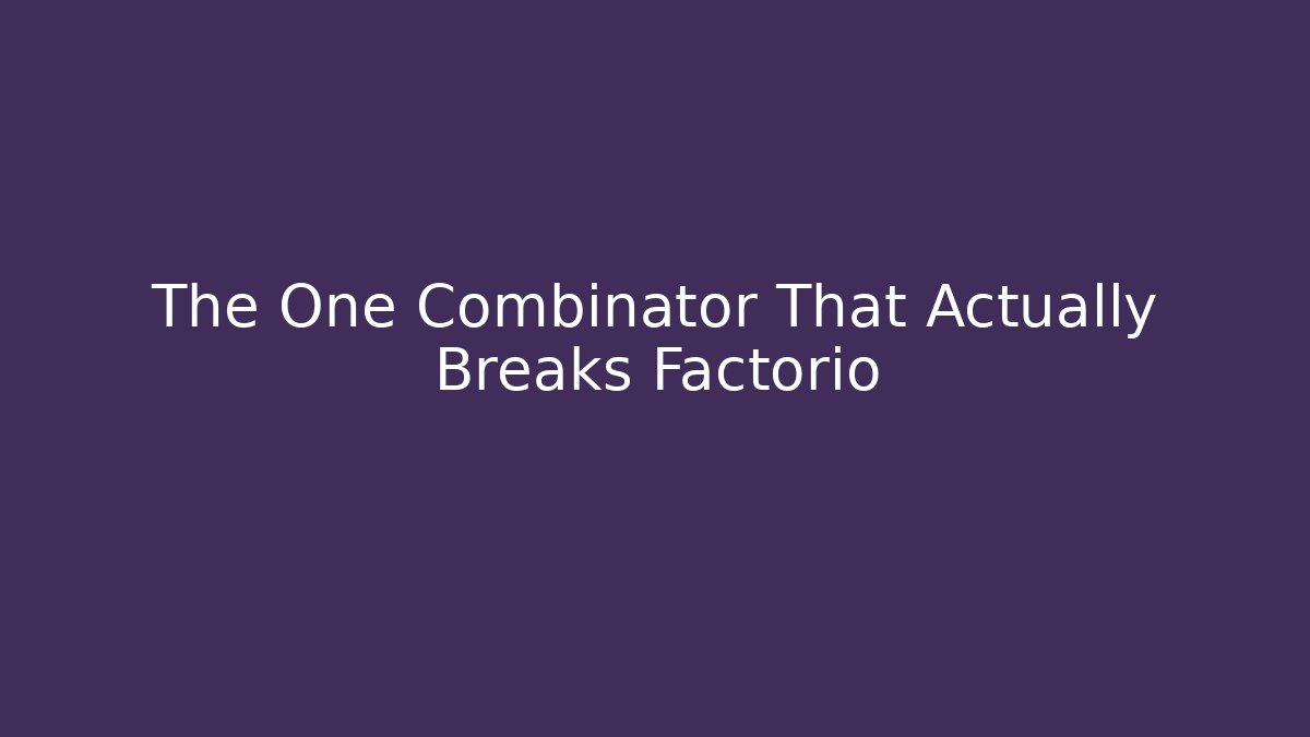 The One Combinator That Actually Breaks Factorio