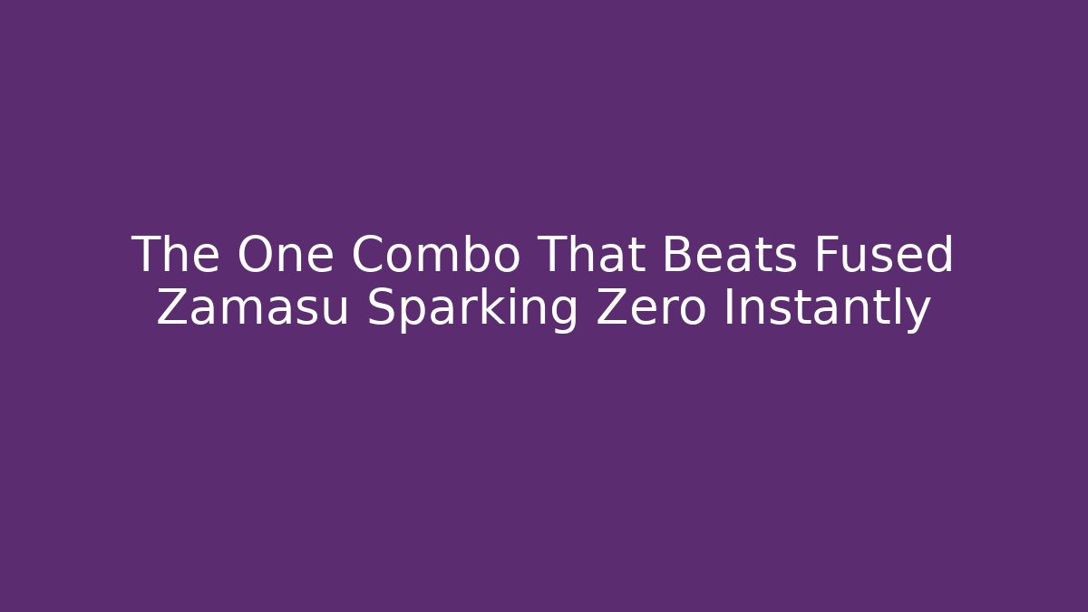 The One Combo That Beats Fused Zamasu Sparking Zero Instantly
