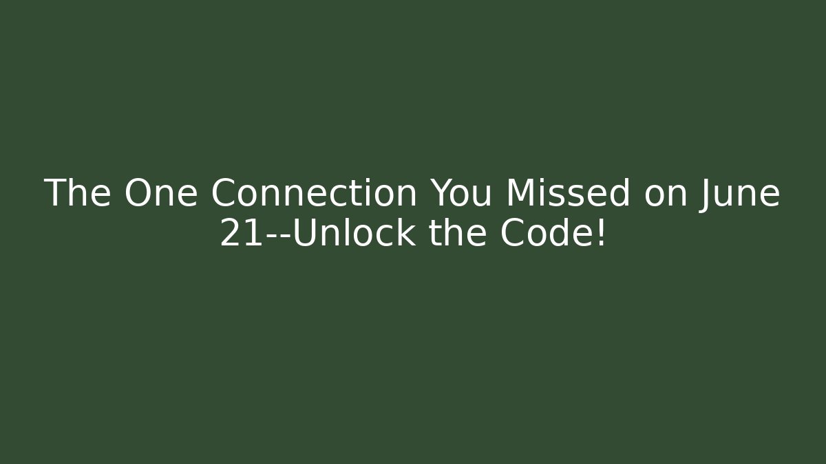 The One Connection You Missed on June 21—Unlock the Code!