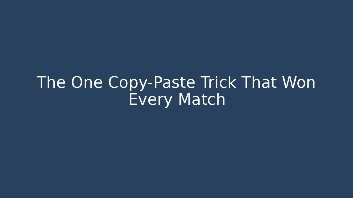 The One Copy-Paste Trick That Won Every Match