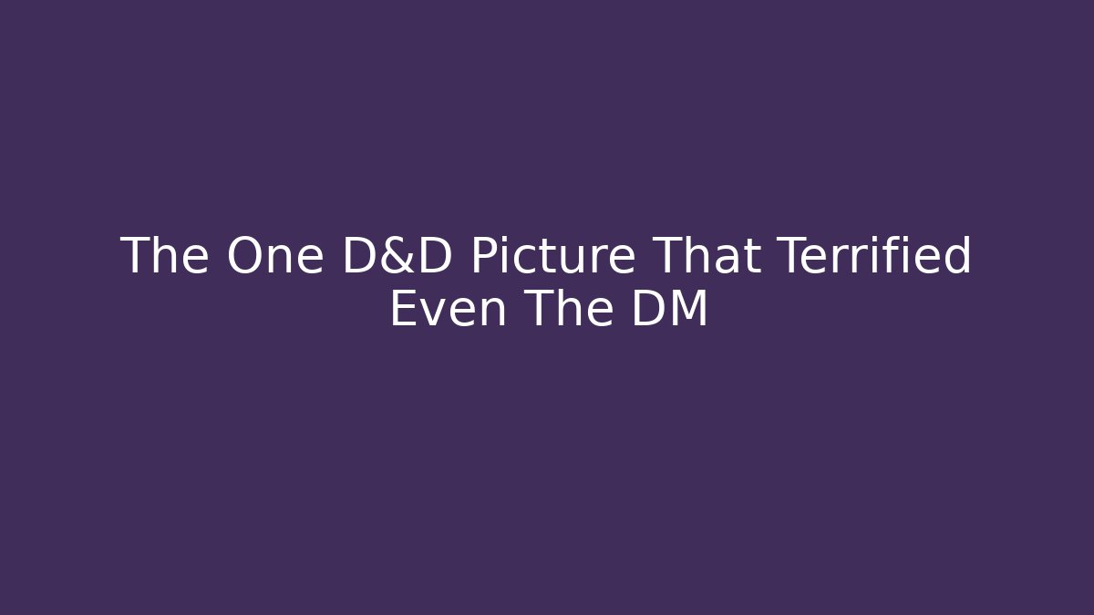 The One D&D Picture That Terrified Even The DM