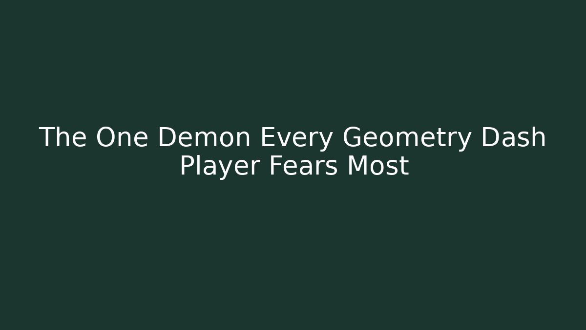The One Demon Every Geometry Dash Player Fears Most