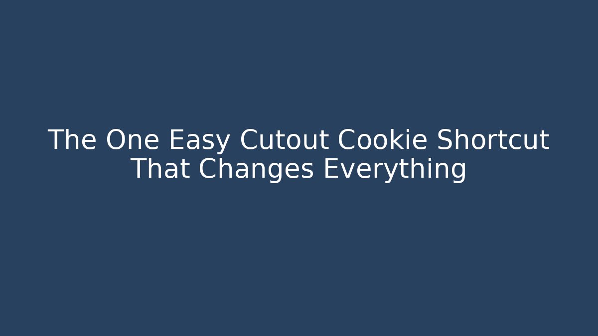 The One Easy Cutout Cookie Shortcut That Changes Everything - Boomer Naturals