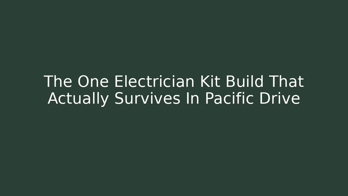 The One Electrician Kit Build That Actually Survives In Pacific Drive