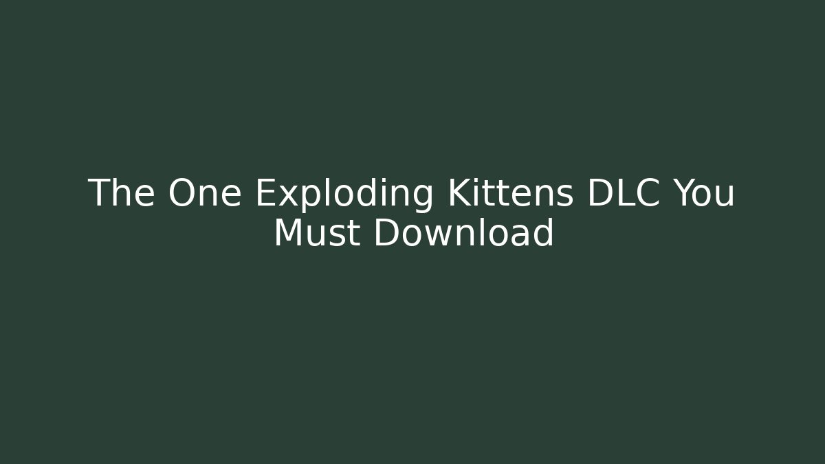 The One Exploding Kittens DLC You Must Download
