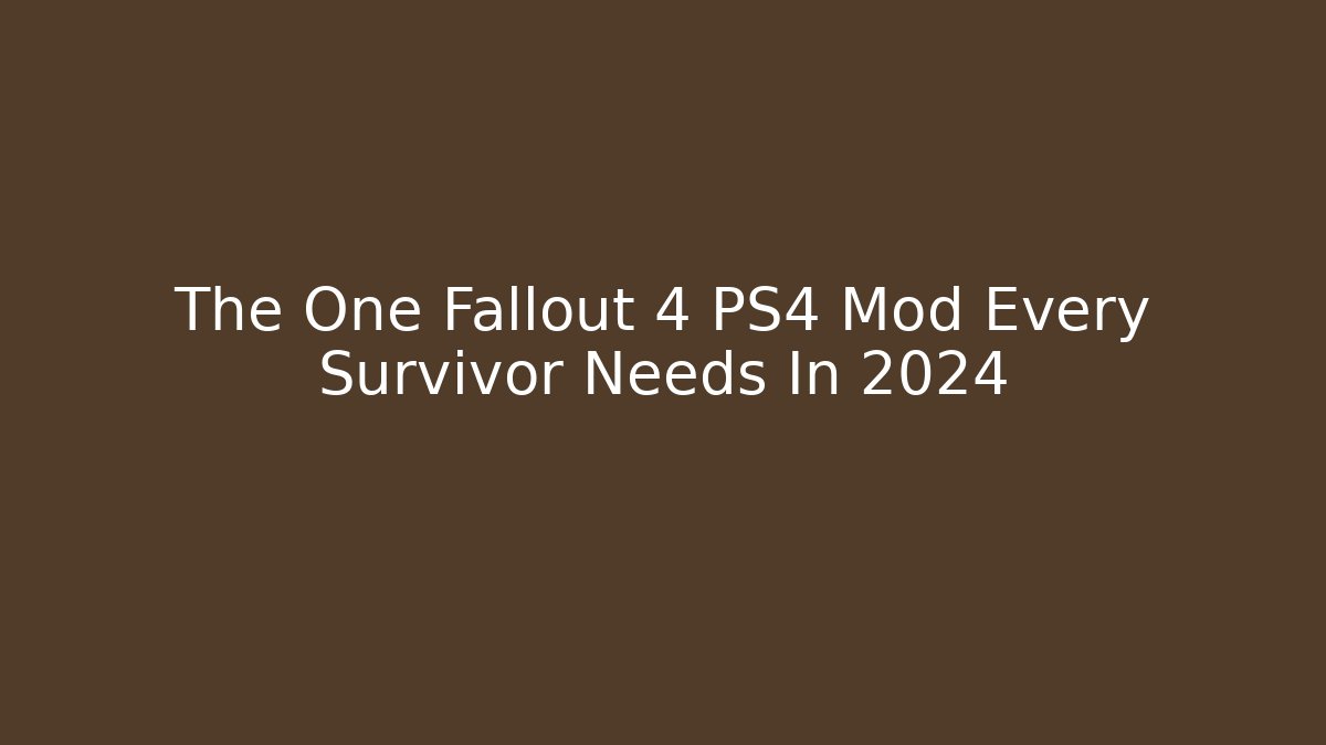 The One Fallout 4 PS4 Mod Every Survivor Needs In 2024