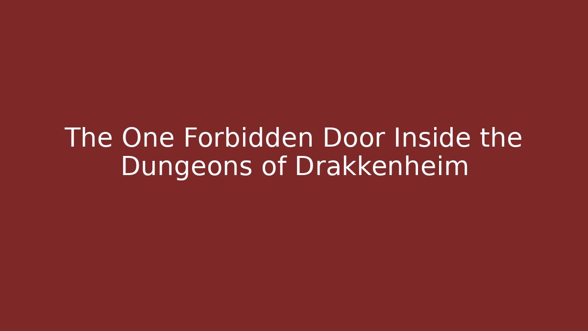 The One Forbidden Door Inside the Dungeons of Drakkenheim