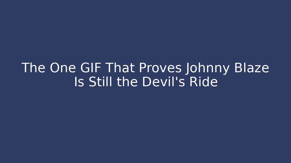 The One GIF That Proves Johnny Blaze Is Still the Devil's Ride