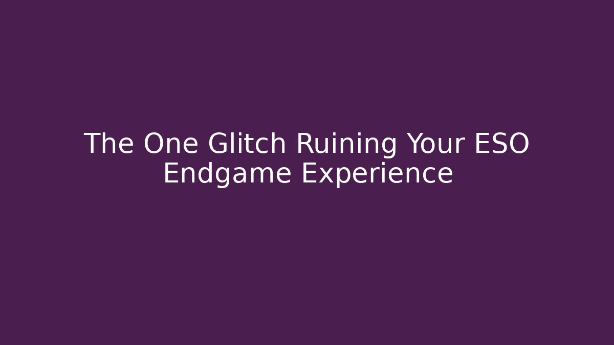 The One Glitch Ruining Your ESO Endgame Experience