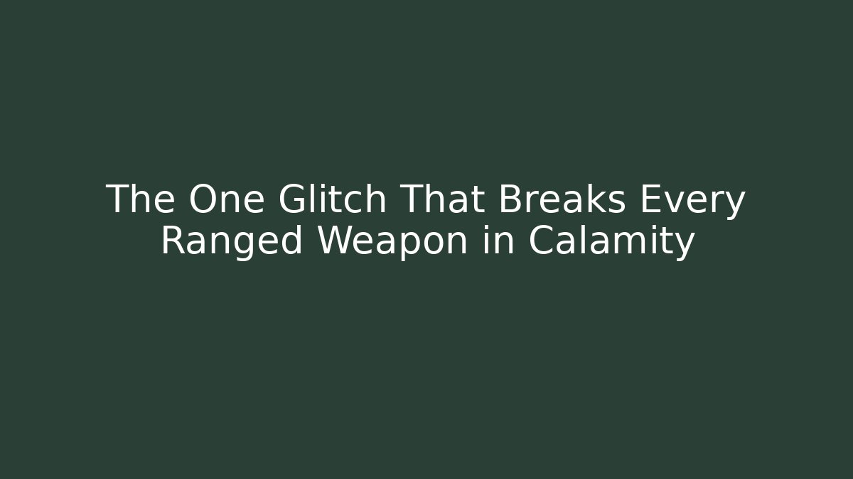 The One Glitch That Breaks Every Ranged Weapon in Calamity