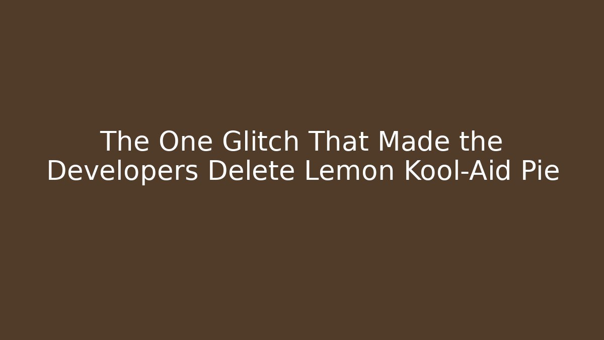 The One Glitch That Made the Developers Delete Lemon Kool-Aid Pie - Boomer Naturals