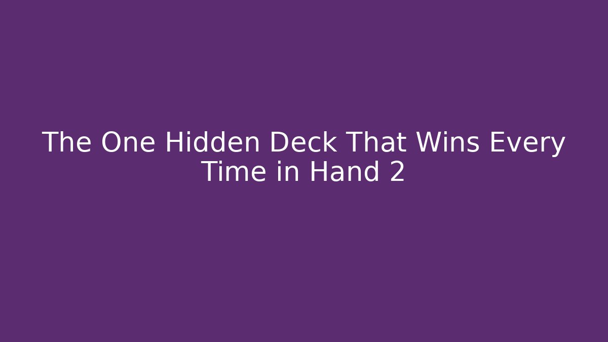 The One Hidden Deck That Wins Every Time in Hand 2
