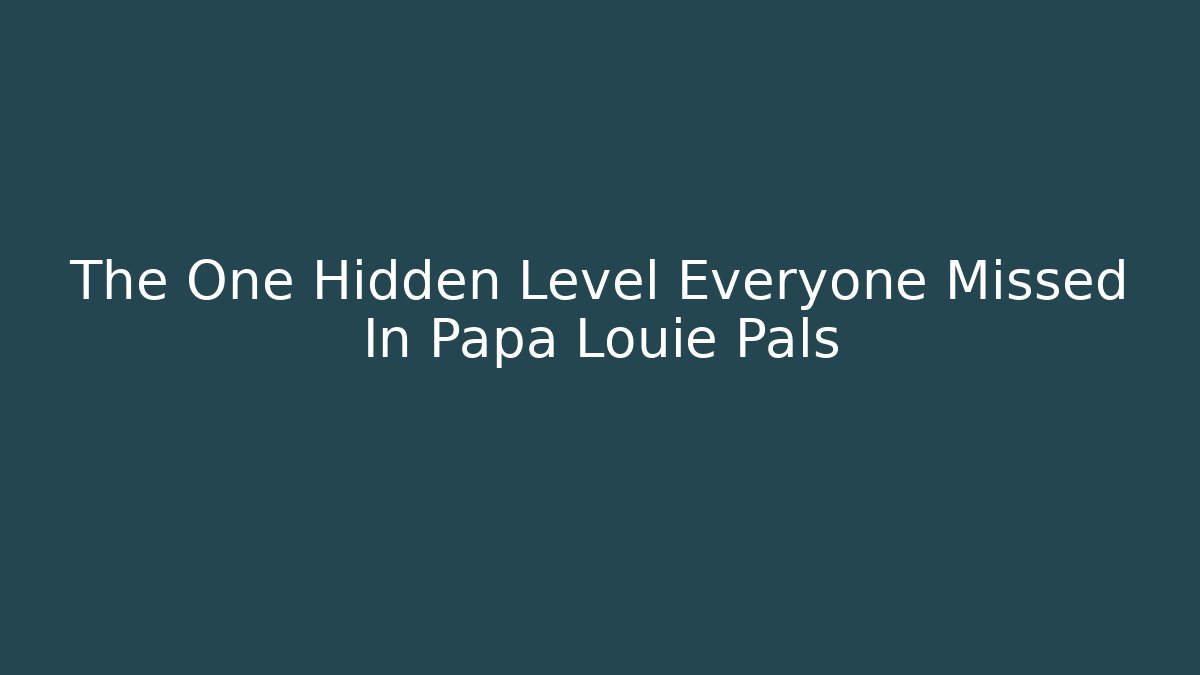 The One Hidden Level Everyone Missed In Papa Louie Pals