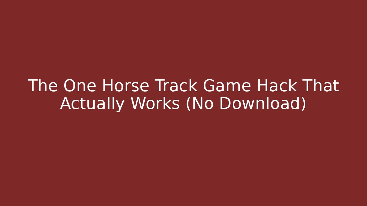 The One Horse Track Game Hack That Actually Works (No Download)