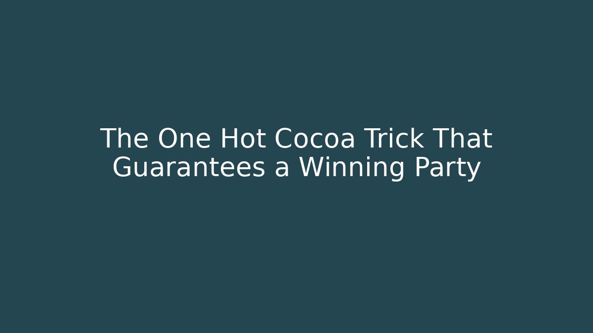 The One Hot Cocoa Trick That Guarantees a Winning Party