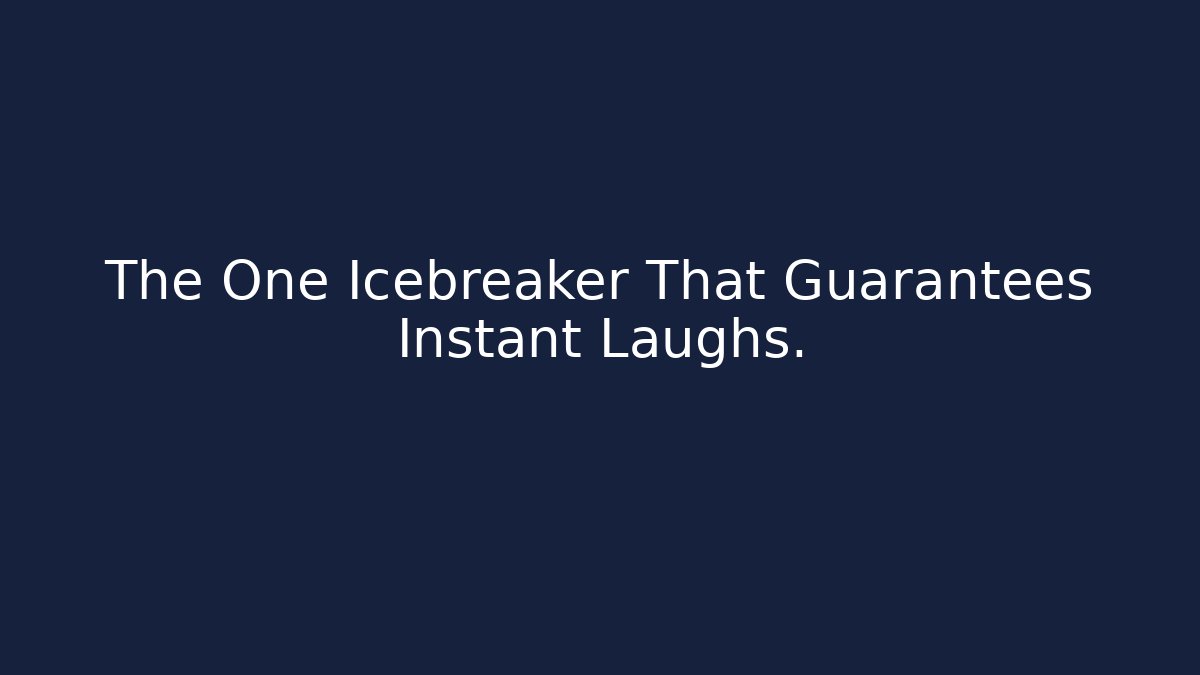 The One Icebreaker That Guarantees Instant Laughs.