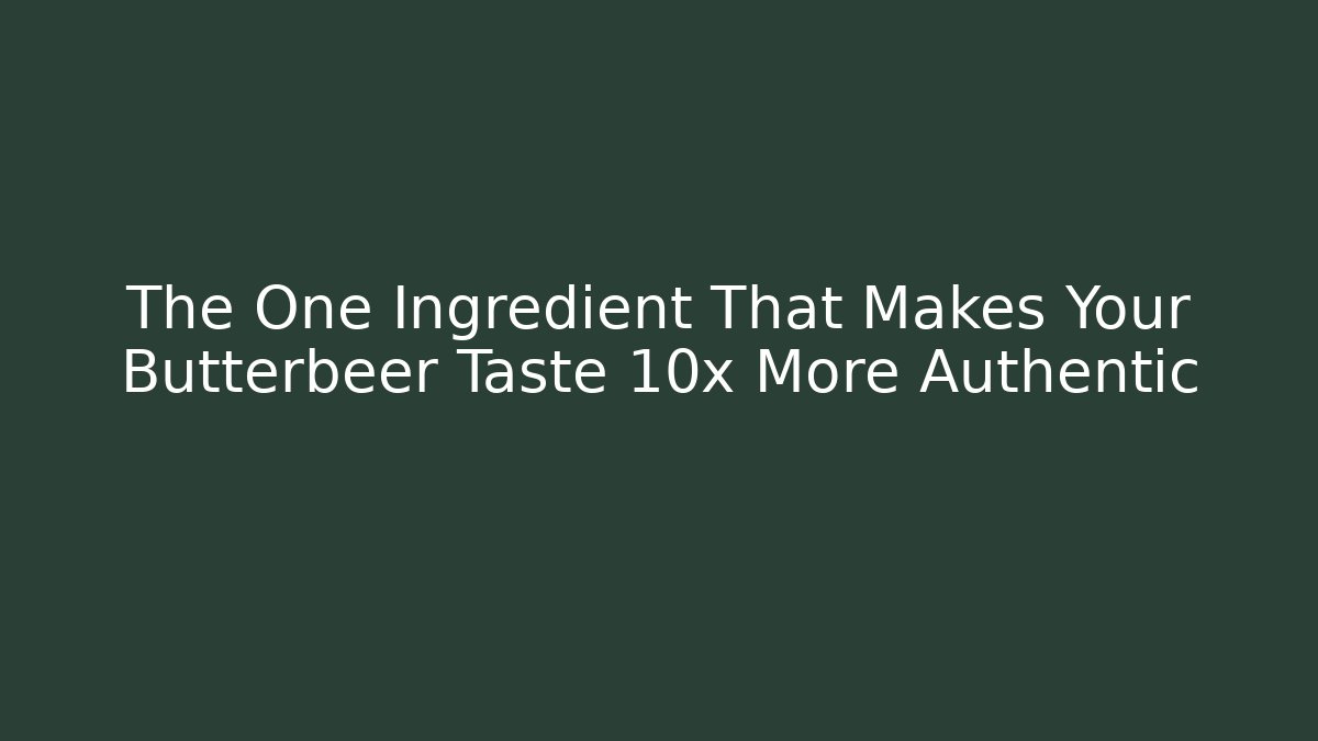 The One Ingredient That Makes Your Butterbeer Taste 10x More Authentic