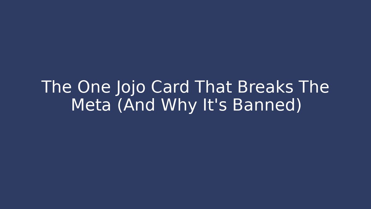 The One Jojo Card That Breaks The Meta (And Why It’s Banned)