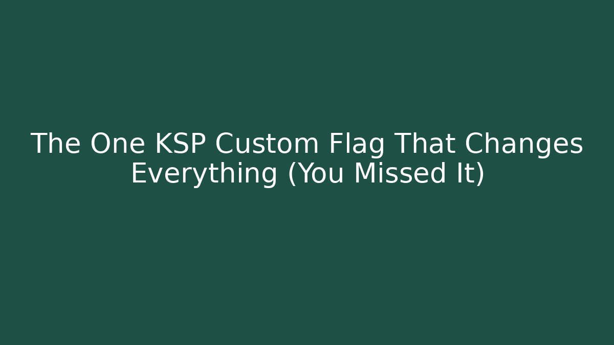 The One KSP Custom Flag That Changes Everything (You Missed It)