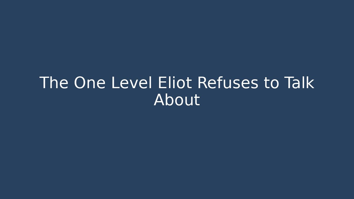 The One Level Eliot Refuses to Talk About