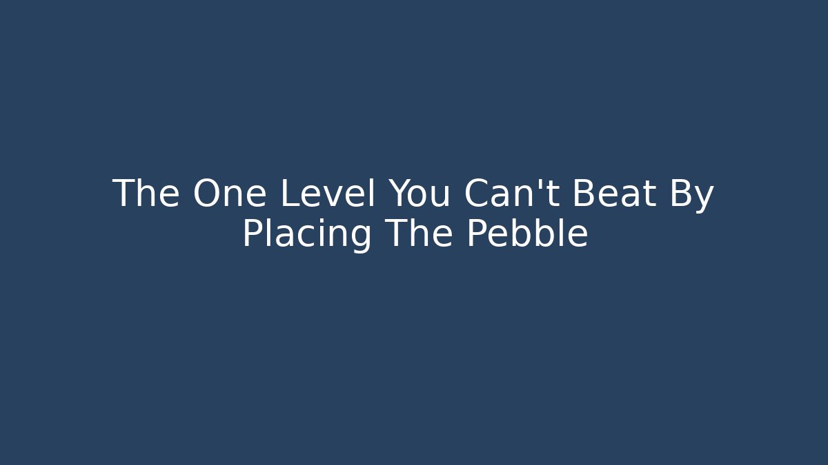 The One Level You Can't Beat By Placing The Pebble - Boomer Naturals