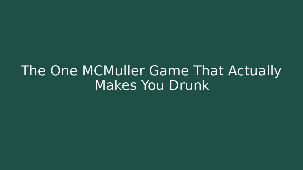 The One MCMüller Game That Actually Makes You Drunk - Boomer Naturals