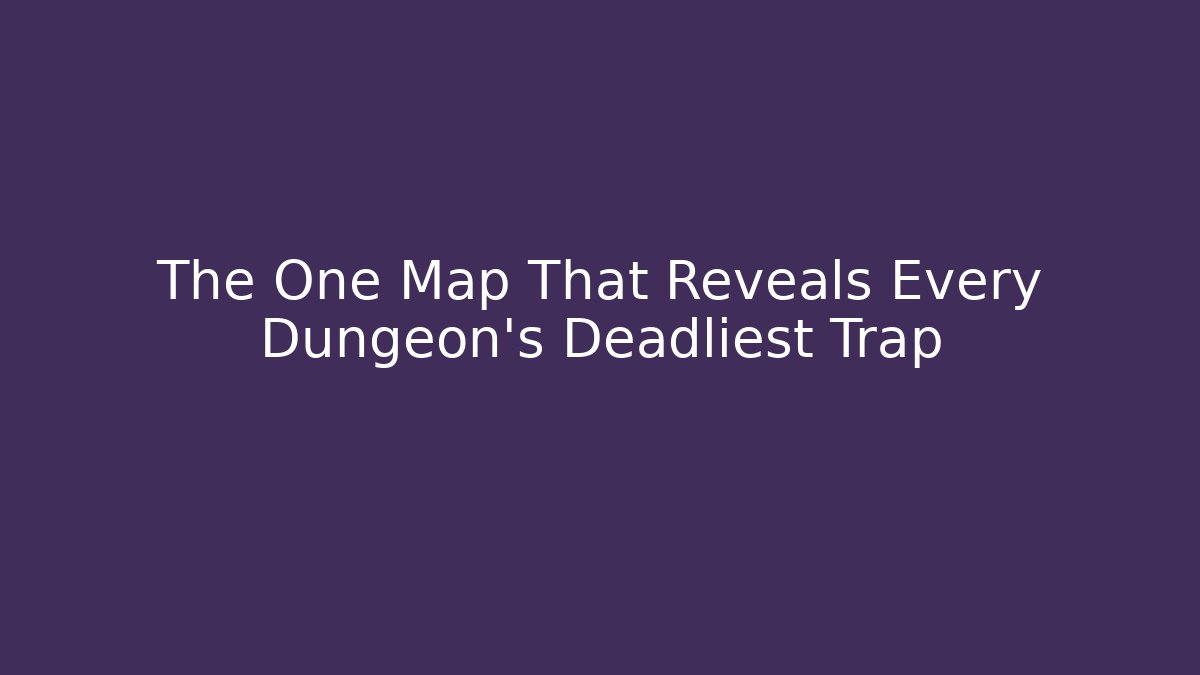 The One Map That Reveals Every Dungeon's Deadliest Trap